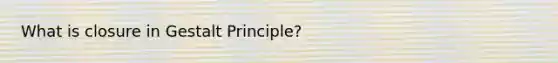 What is closure in Gestalt Principle?