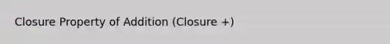 Closure Property of Addition (Closure +)