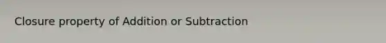 Closure property of Addition or Subtraction