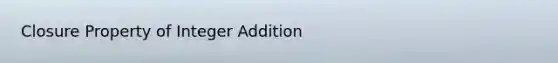 Closure Property of Integer Addition