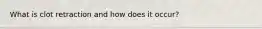 What is clot retraction and how does it occur?