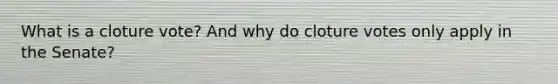 What is a cloture vote? And why do cloture votes only apply in the Senate?