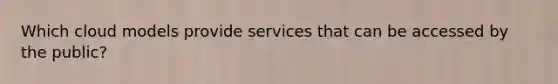 Which cloud models provide services that can be accessed by the public?