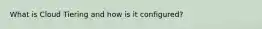 What is Cloud Tiering and how is it configured?