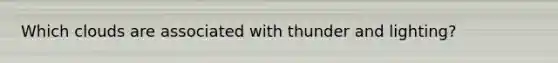 Which clouds are associated with thunder and lighting?