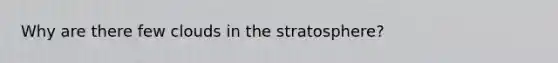 Why are there few clouds in the stratosphere?