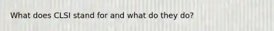 What does CLSI stand for and what do they do?