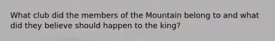 What club did the members of the Mountain belong to and what did they believe should happen to the king?