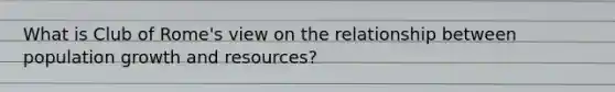 What is Club of Rome's view on the relationship between population growth and resources?