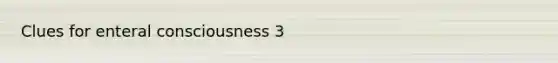 Clues for enteral consciousness 3