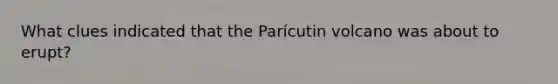 What clues indicated that the Parícutin volcano was about to erupt?