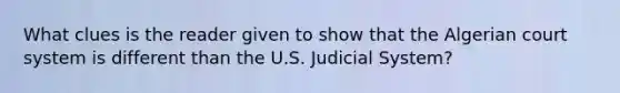 What clues is the reader given to show that the Algerian court system is different than the U.S. Judicial System?