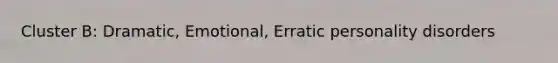 Cluster B: Dramatic, Emotional, Erratic personality disorders