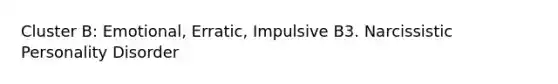 Cluster B: Emotional, Erratic, Impulsive B3. Narcissistic Personality Disorder