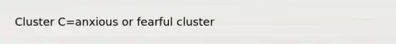 Cluster C=anxious or fearful cluster