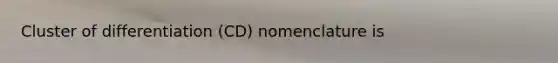 Cluster of differentiation (CD) nomenclature is