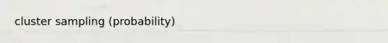 cluster sampling (probability)