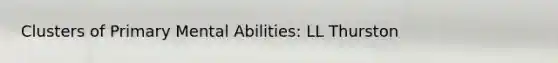 Clusters of Primary Mental Abilities: LL Thurston