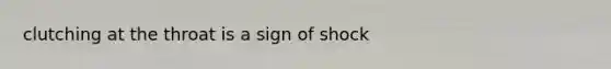 clutching at the throat is a sign of shock