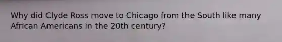 Why did Clyde Ross move to Chicago from the South like many African Americans in the 20th century?