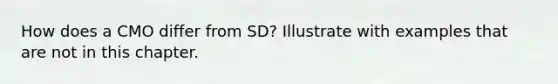 How does a CMO differ from SD? Illustrate with examples that are not in this chapter.