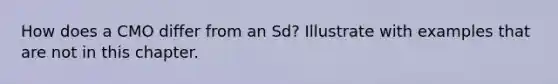 How does a CMO differ from an Sd? Illustrate with examples that are not in this chapter.