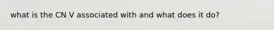 what is the CN V associated with and what does it do?