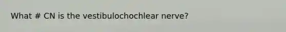 What # CN is the vestibulochochlear nerve?