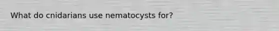 What do cnidarians use nematocysts for?