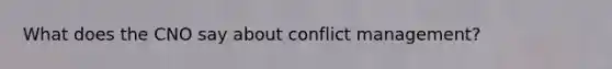 What does the CNO say about conflict management?