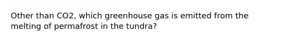 Other than CO2, which greenhouse gas is emitted from the melting of permafrost in the tundra?