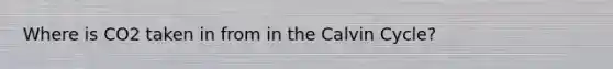Where is CO2 taken in from in the Calvin Cycle?