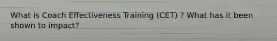 What is Coach Effectiveness Training (CET) ? What has it been shown to impact?