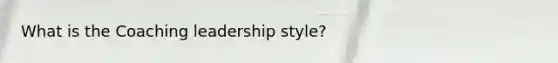 What is the Coaching leadership style?