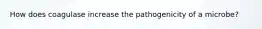 How does coagulase increase the pathogenicity of a microbe?