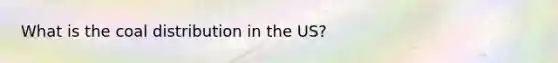 What is the coal distribution in the US?