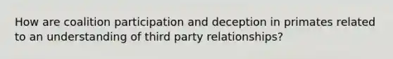 How are coalition participation and deception in primates related to an understanding of third party relationships?