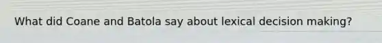 What did Coane and Batola say about lexical decision making?