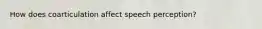 How does coarticulation affect speech perception?