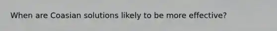 When are Coasian solutions likely to be more effective?