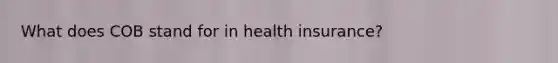 What does COB stand for in health insurance?