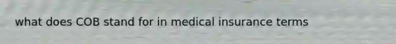 what does COB stand for in medical insurance terms