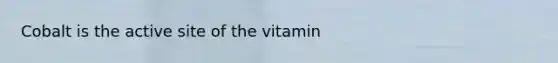 Cobalt is the active site of the vitamin