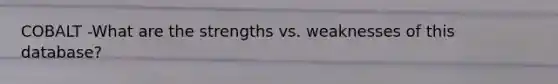 COBALT -What are the strengths vs. weaknesses of this database?