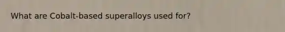 What are Cobalt-based superalloys used for?