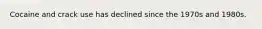 Cocaine and crack use has declined since the 1970s and 1980s.