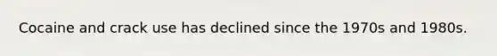 Cocaine and crack use has declined since the 1970s and 1980s.