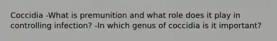 Coccidia -What is premunition and what role does it play in controlling infection? -In which genus of coccidia is it important?