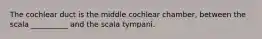 The cochlear duct is the middle cochlear chamber, between the scala __________ and the scala tympani.