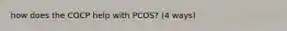 how does the COCP help with PCOS? (4 ways)